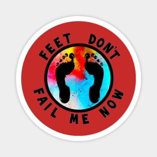 Feet Don’t Fail Me Now Magnet